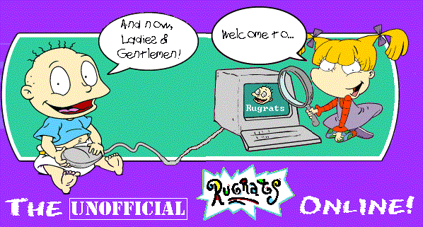 Wecome to The UNOFFICIAL Rugrats Online!